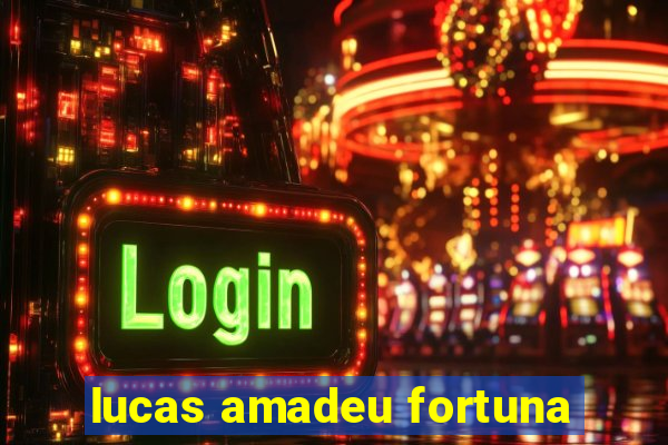 lucas amadeu fortuna